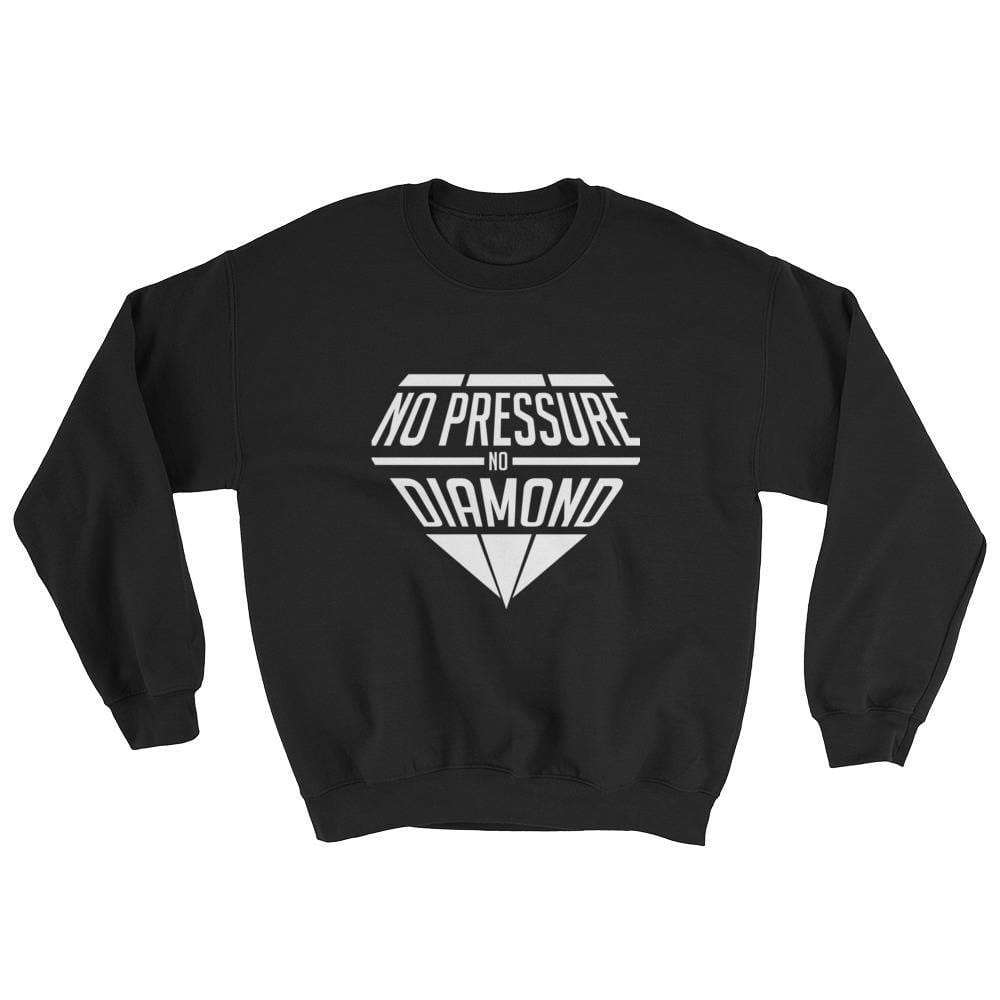 No pressure no diamond Sweatshirt - Cali Diamond